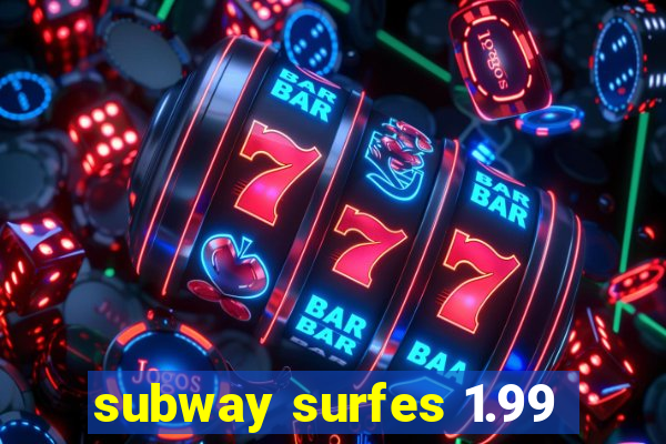 subway surfes 1.99